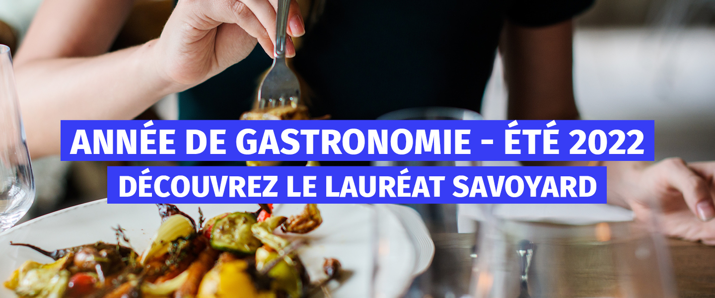 Découvrez le lauréat savoyard pour l'Année de la gastronomie - été 2022