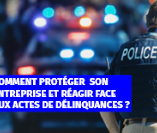 Comment protéger son entreprise face aux actes de délinquances ?